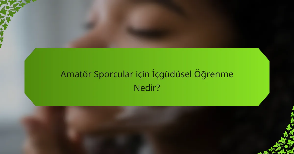 Amatör Sporcular için İçgüdüsel Öğrenme Nedir?