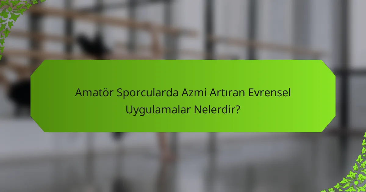 Amatör Sporcularda Azmi Artıran Evrensel Uygulamalar Nelerdir?