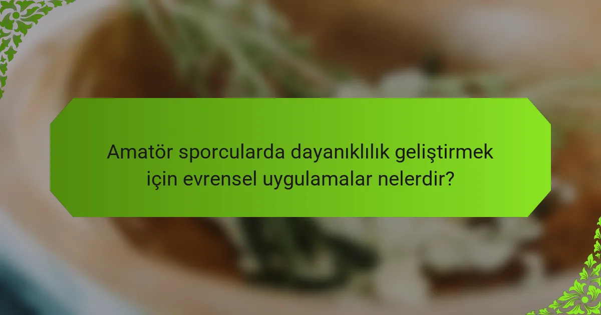 Amatör sporcularda dayanıklılık geliştirmek için evrensel uygulamalar nelerdir?