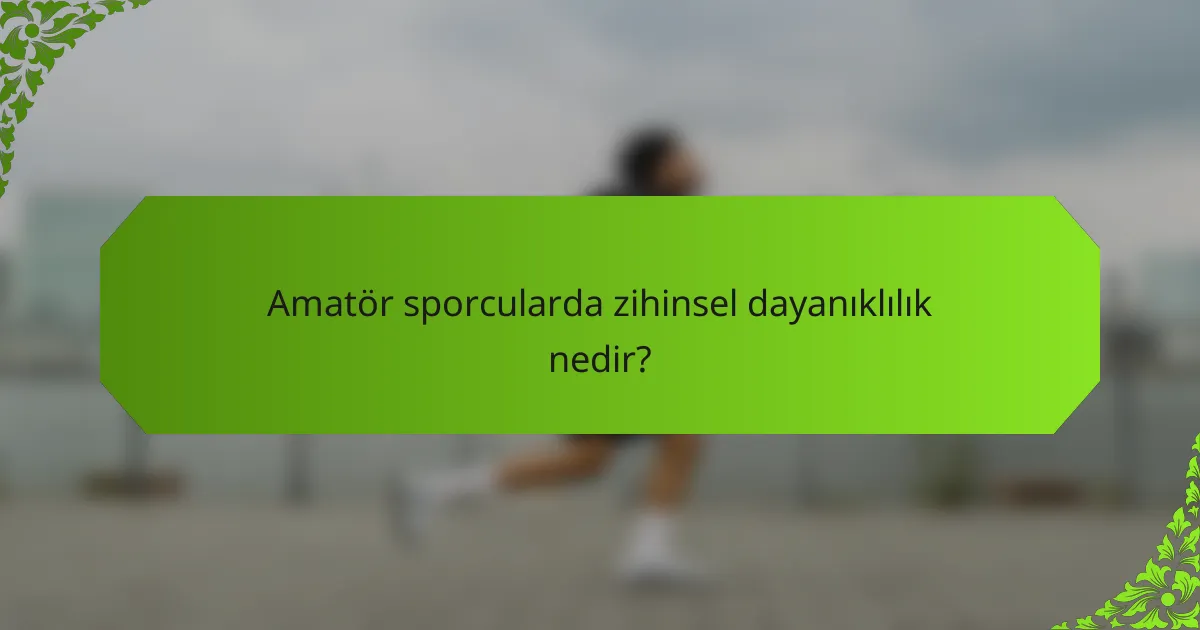 Amatör sporcularda zihinsel dayanıklılık nedir?