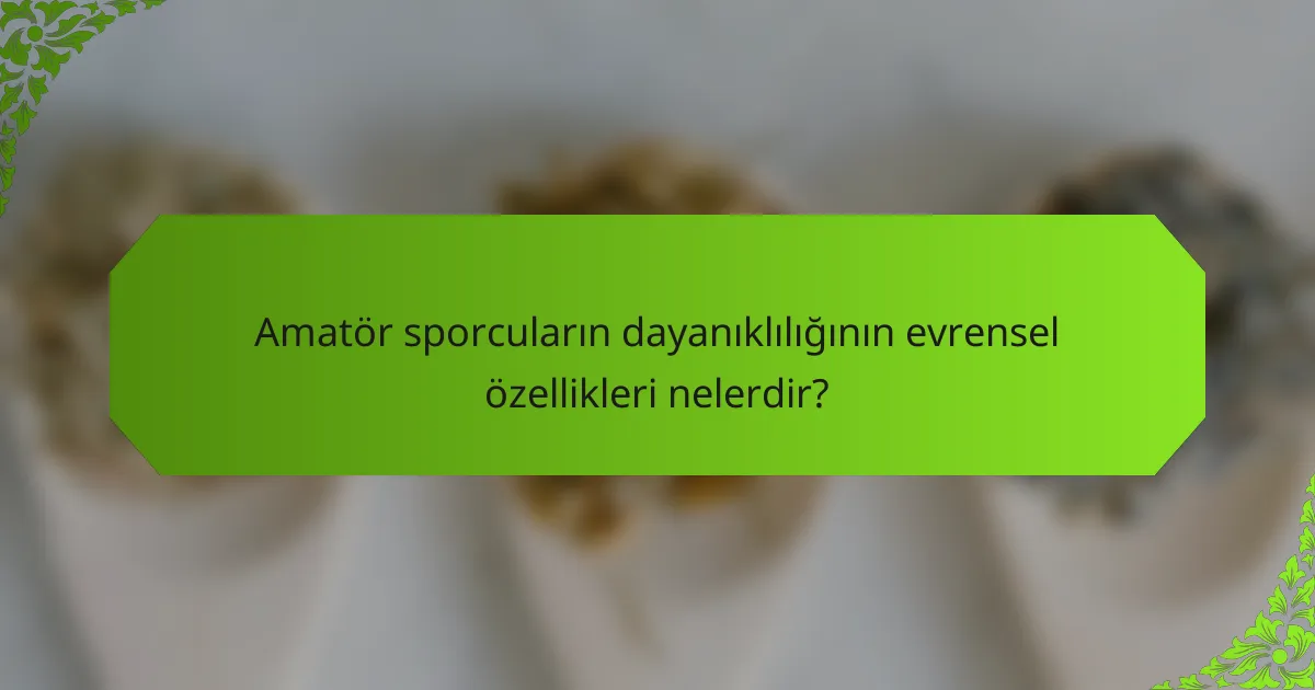 Amatör sporcuların dayanıklılığının evrensel özellikleri nelerdir?