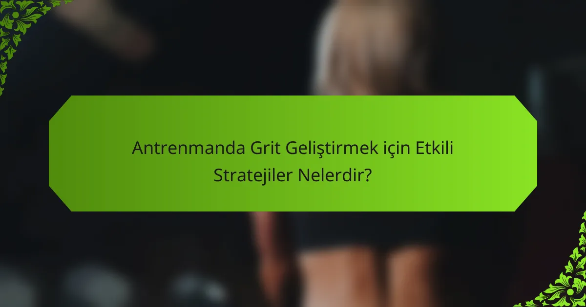 Antrenmanda Grit Geliştirmek için Etkili Stratejiler Nelerdir?