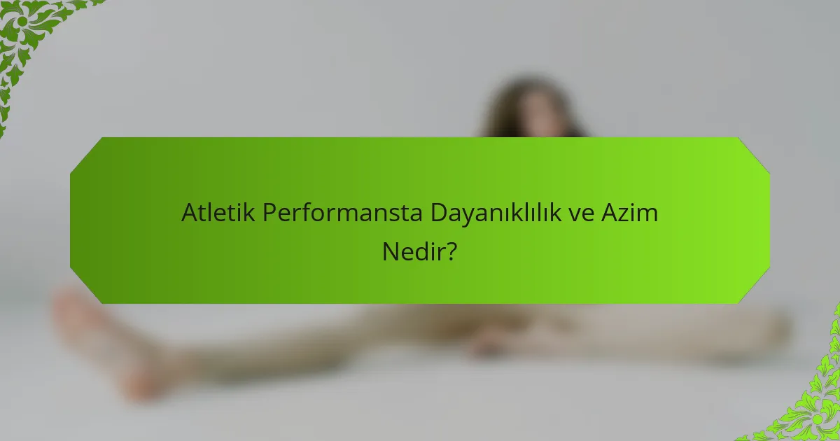 Atletik Performansta Dayanıklılık ve Azim Nedir?
