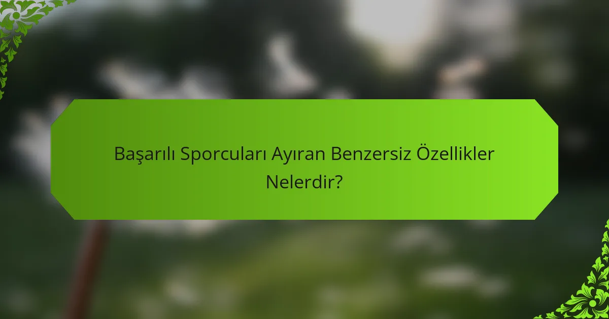 Başarılı Sporcuları Ayıran Benzersiz Özellikler Nelerdir?