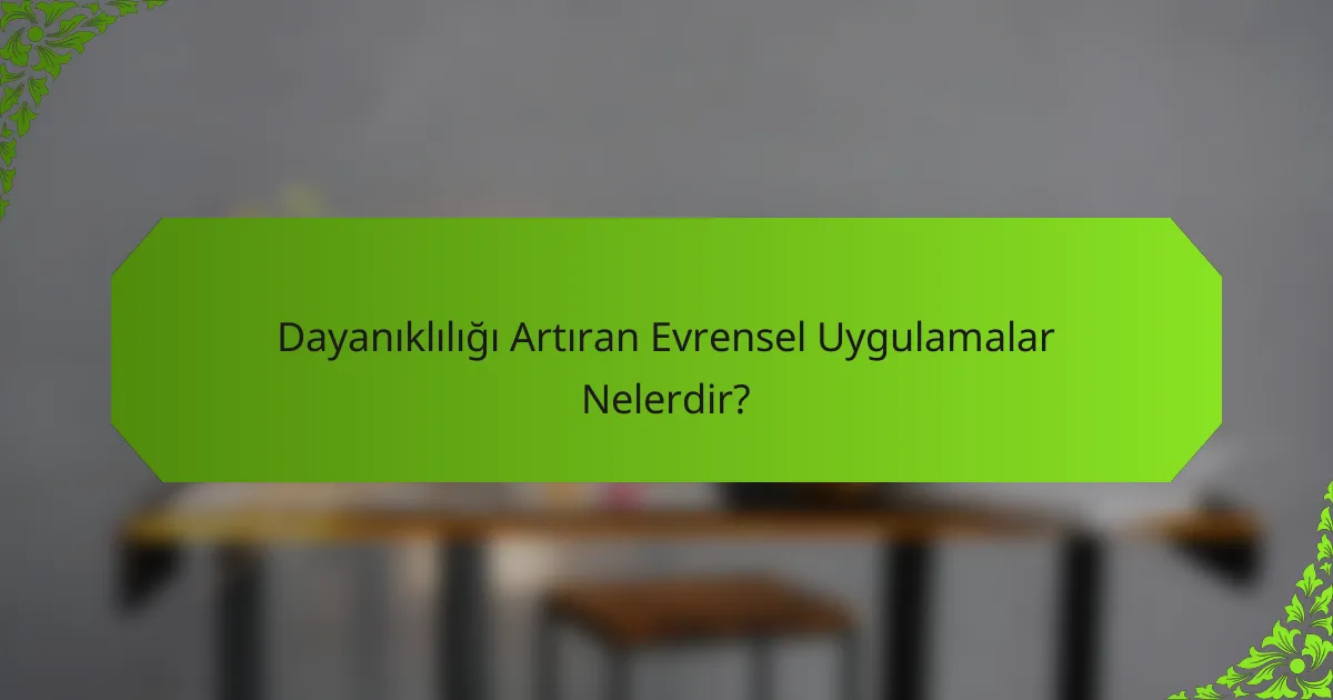 Dayanıklılığı Artıran Evrensel Uygulamalar Nelerdir?