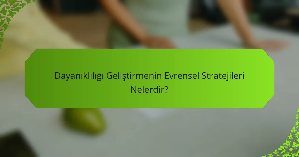 Dayanıklılığı Geliştirmenin Evrensel Stratejileri Nelerdir?