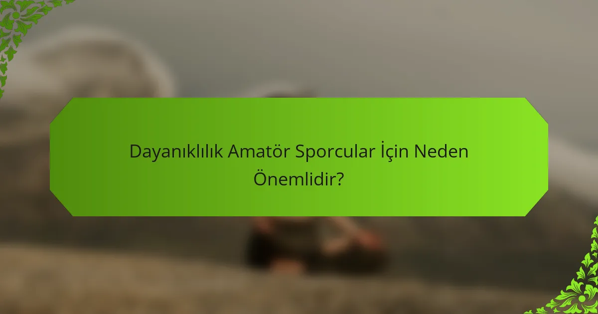 Dayanıklılık Amatör Sporcular İçin Neden Önemlidir?