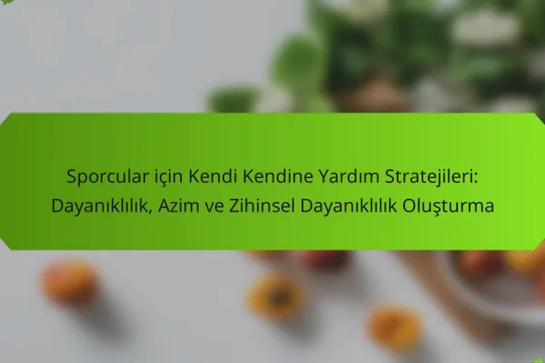 Sporcular için Kendi Kendine Yardım Stratejileri: Dayanıklılık, Azim ve Zihinsel Dayanıklılık Oluşturma