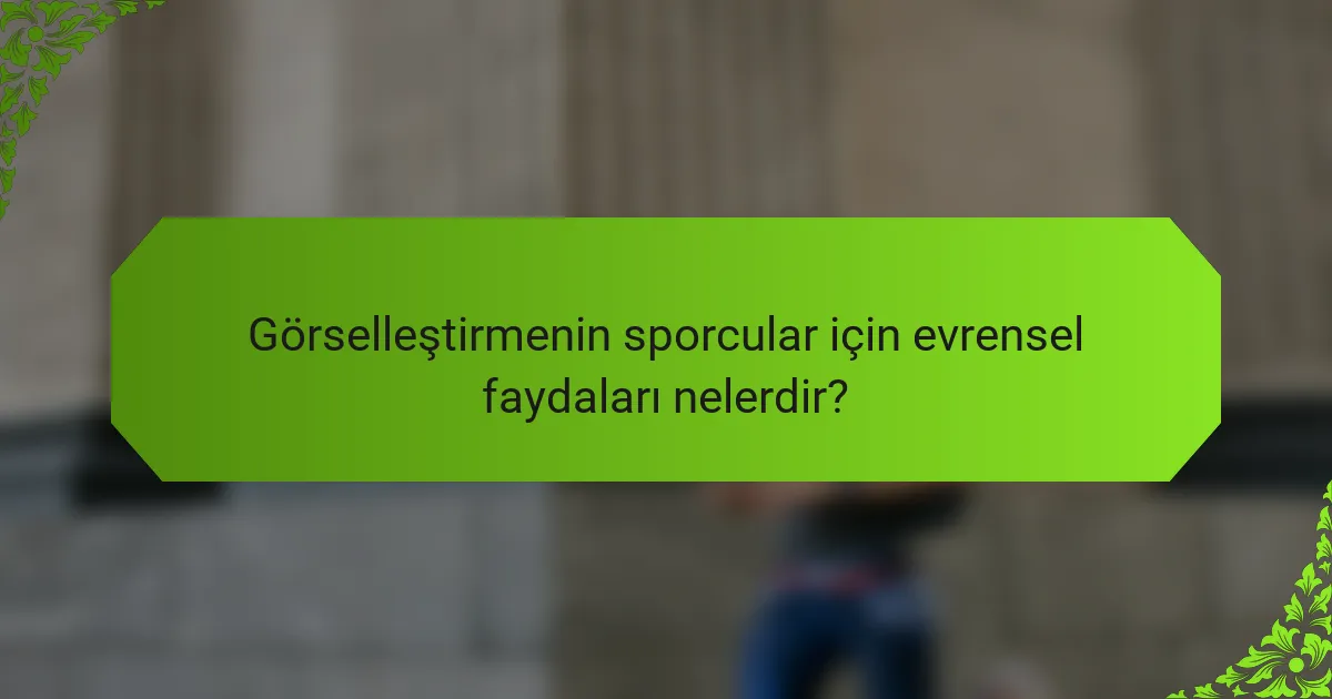 Görselleştirmenin sporcular için evrensel faydaları nelerdir?