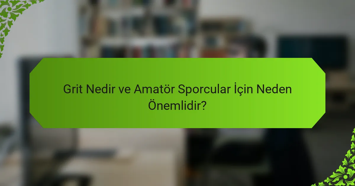 Grit Nedir ve Amatör Sporcular İçin Neden Önemlidir?
