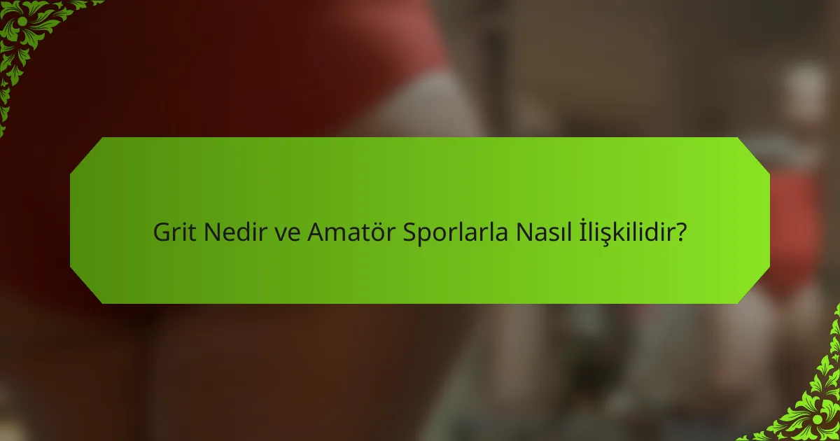 Grit Nedir ve Amatör Sporlarla Nasıl İlişkilidir?