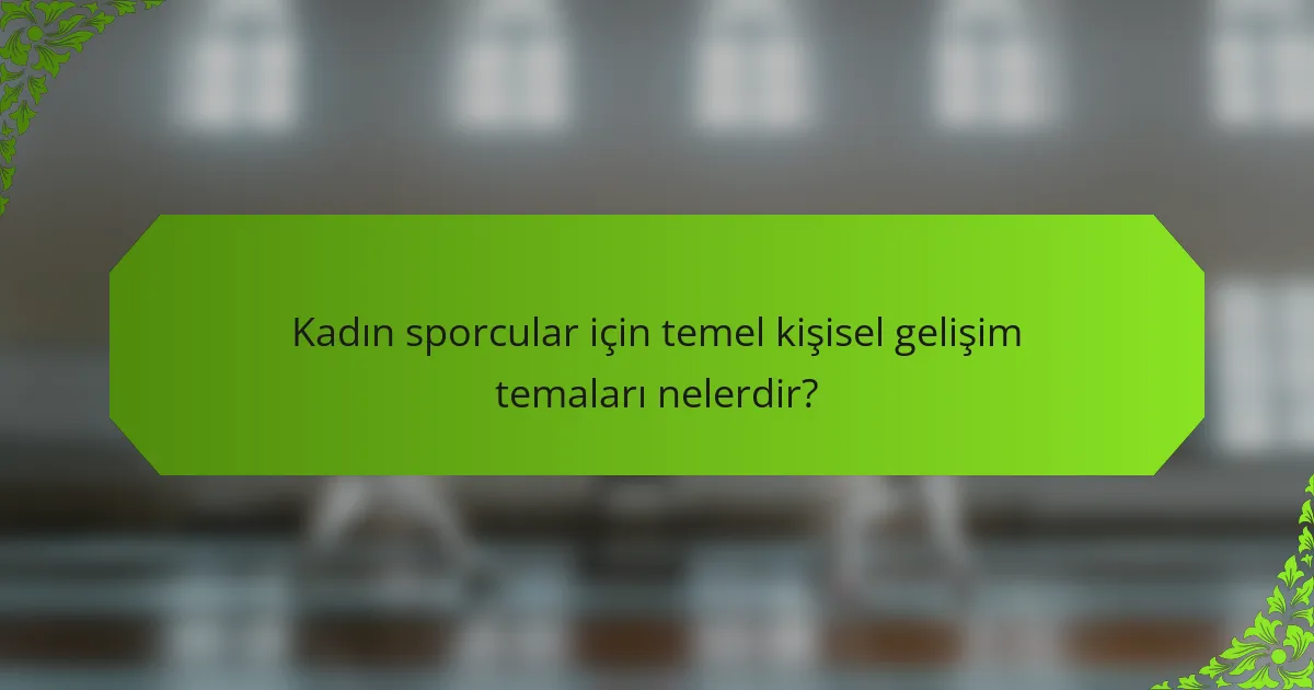 Kadın sporcular için temel kişisel gelişim temaları nelerdir?