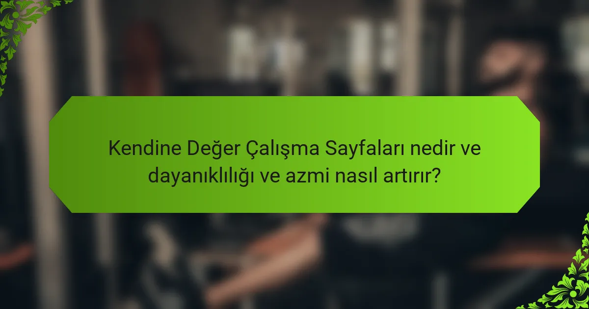 Kendine Değer Çalışma Sayfaları nedir ve dayanıklılığı ve azmi nasıl artırır?