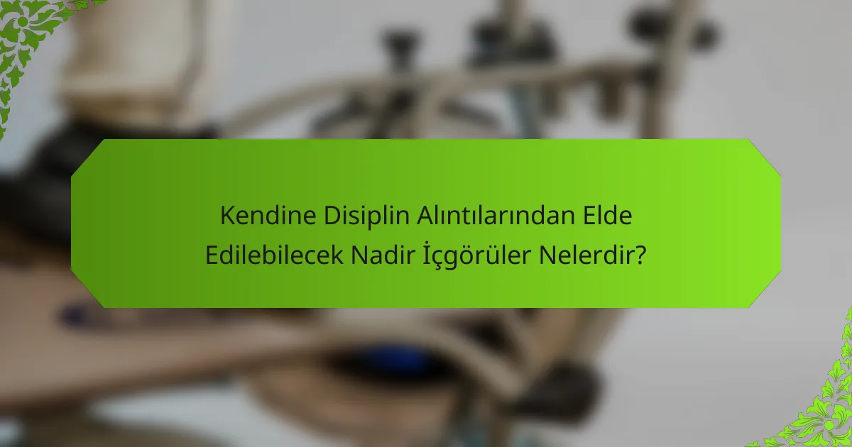 Kendine Disiplin Alıntılarından Elde Edilebilecek Nadir İçgörüler Nelerdir?