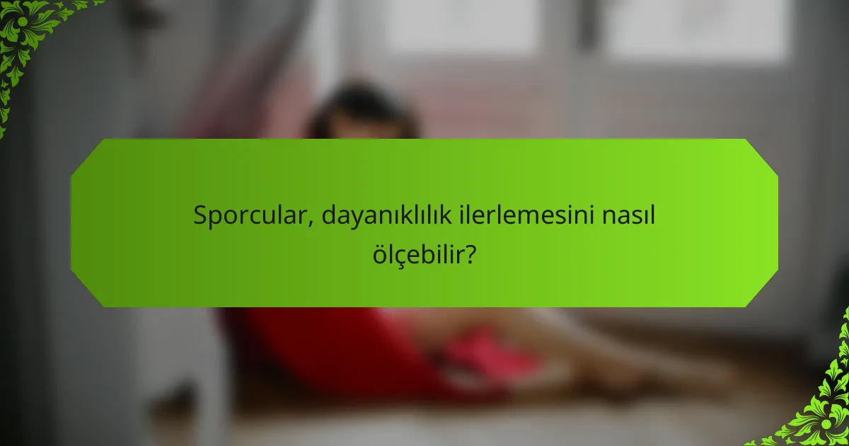 Sporcular, dayanıklılık ilerlemesini nasıl ölçebilir?