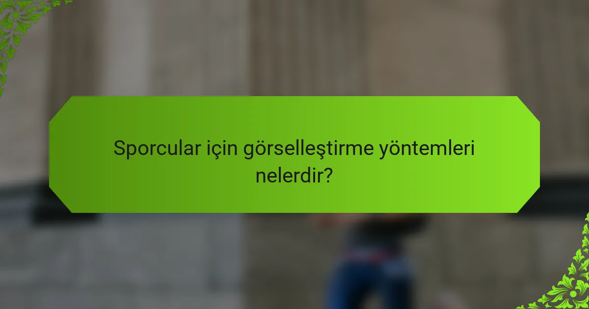 Sporcular için görselleştirme yöntemleri nelerdir?
