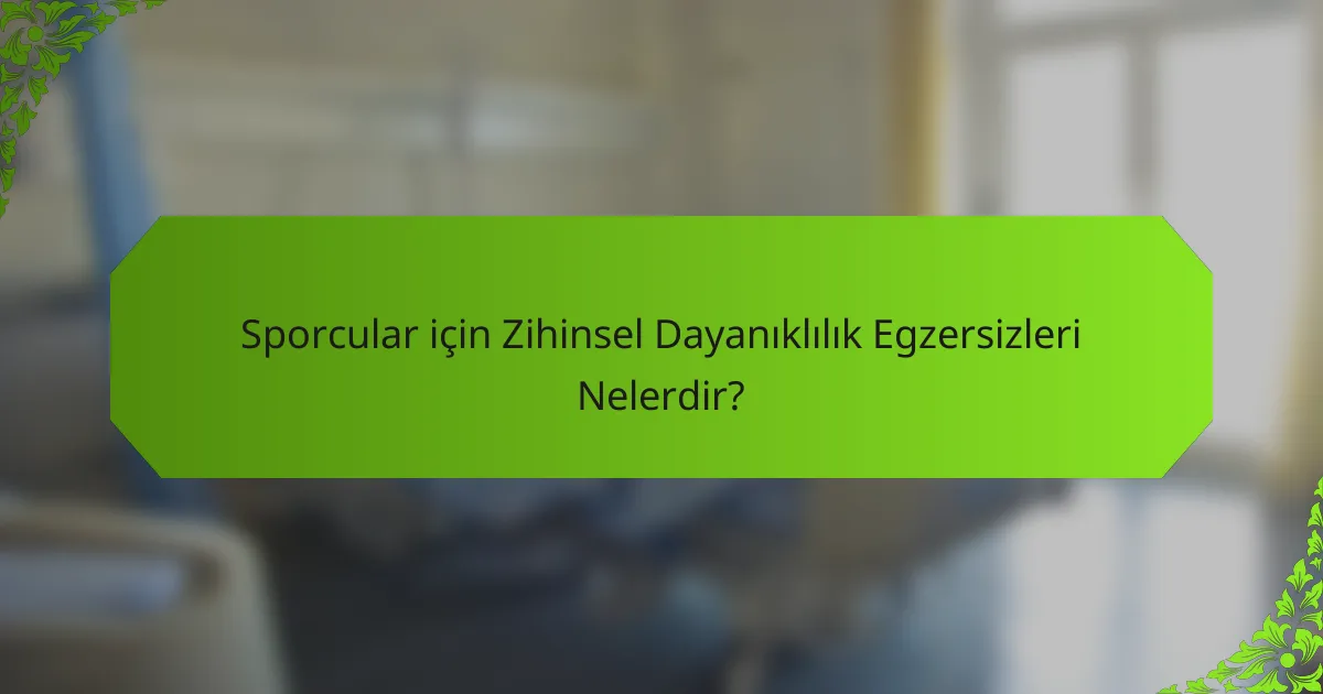 Sporcular için Zihinsel Dayanıklılık Egzersizleri Nelerdir?