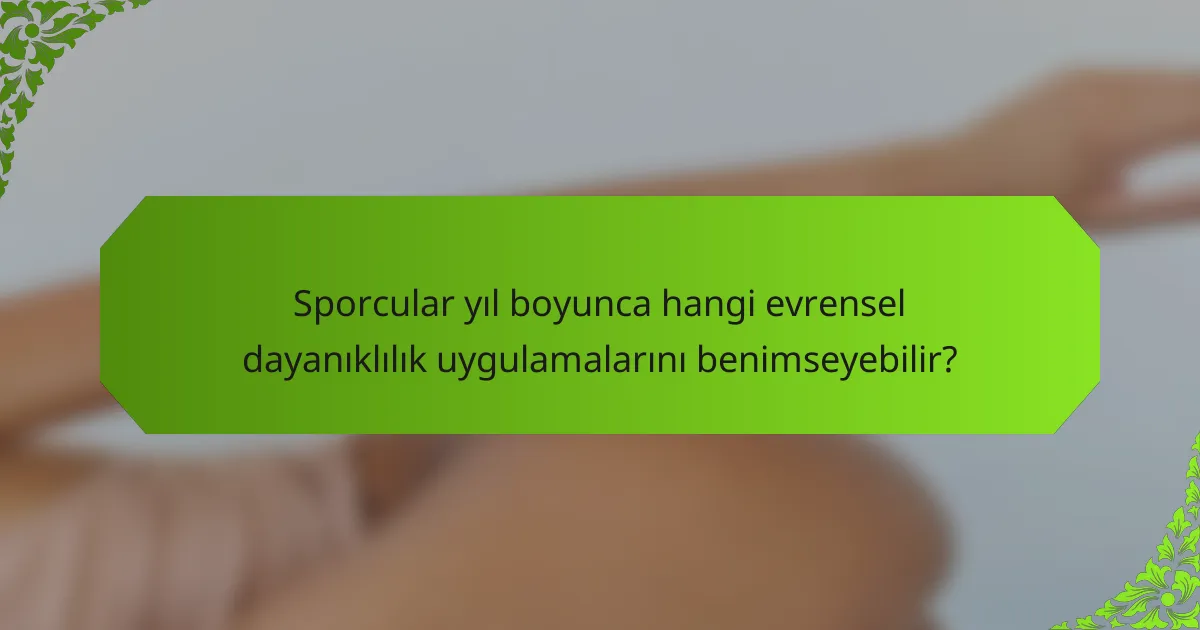 Sporcular yıl boyunca hangi evrensel dayanıklılık uygulamalarını benimseyebilir?