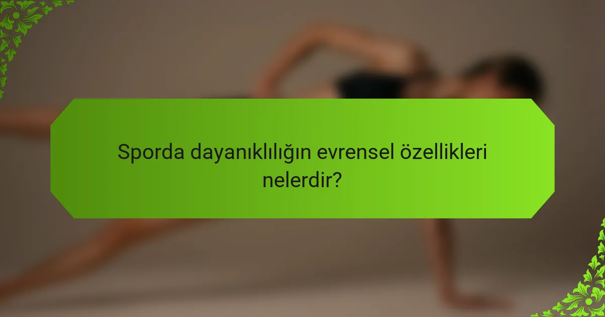 Sporda dayanıklılığın evrensel özellikleri nelerdir?