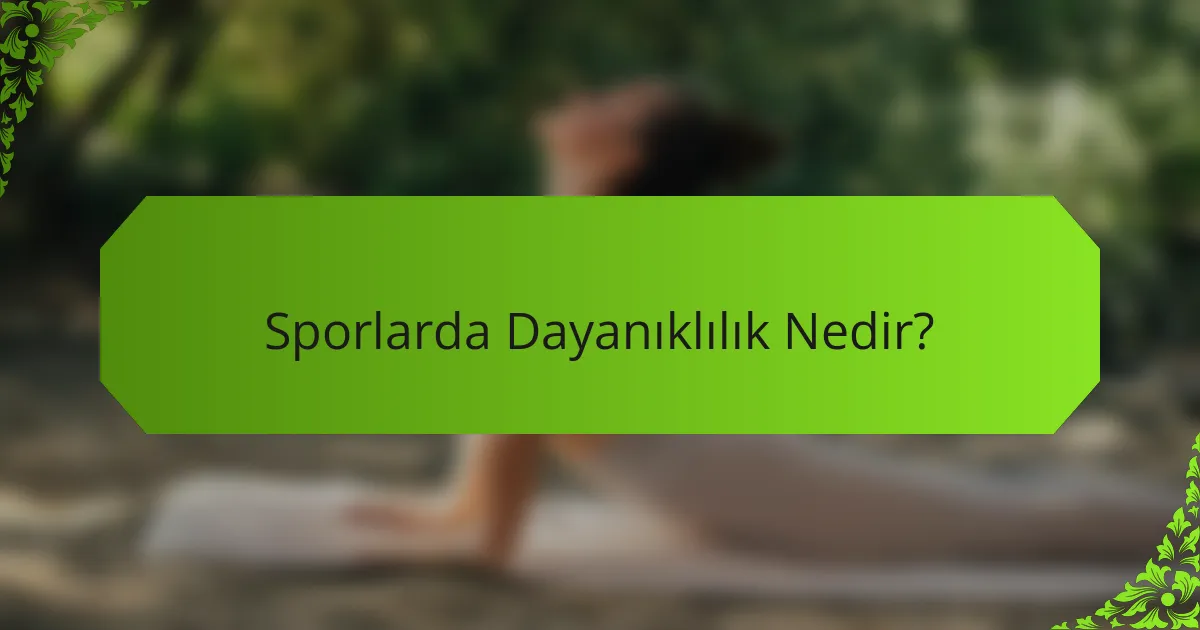 Sporlarda Dayanıklılık Nedir?