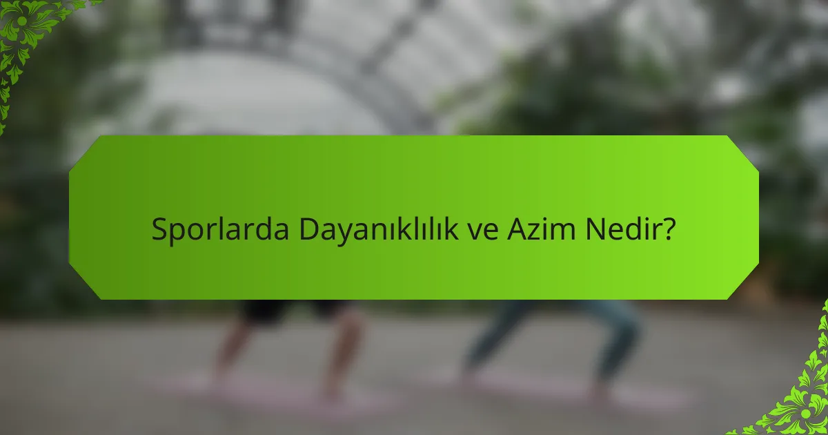 Sporlarda Dayanıklılık ve Azim Nedir?