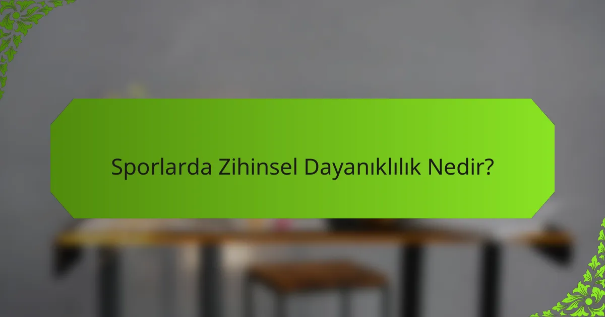 Sporlarda Zihinsel Dayanıklılık Nedir?