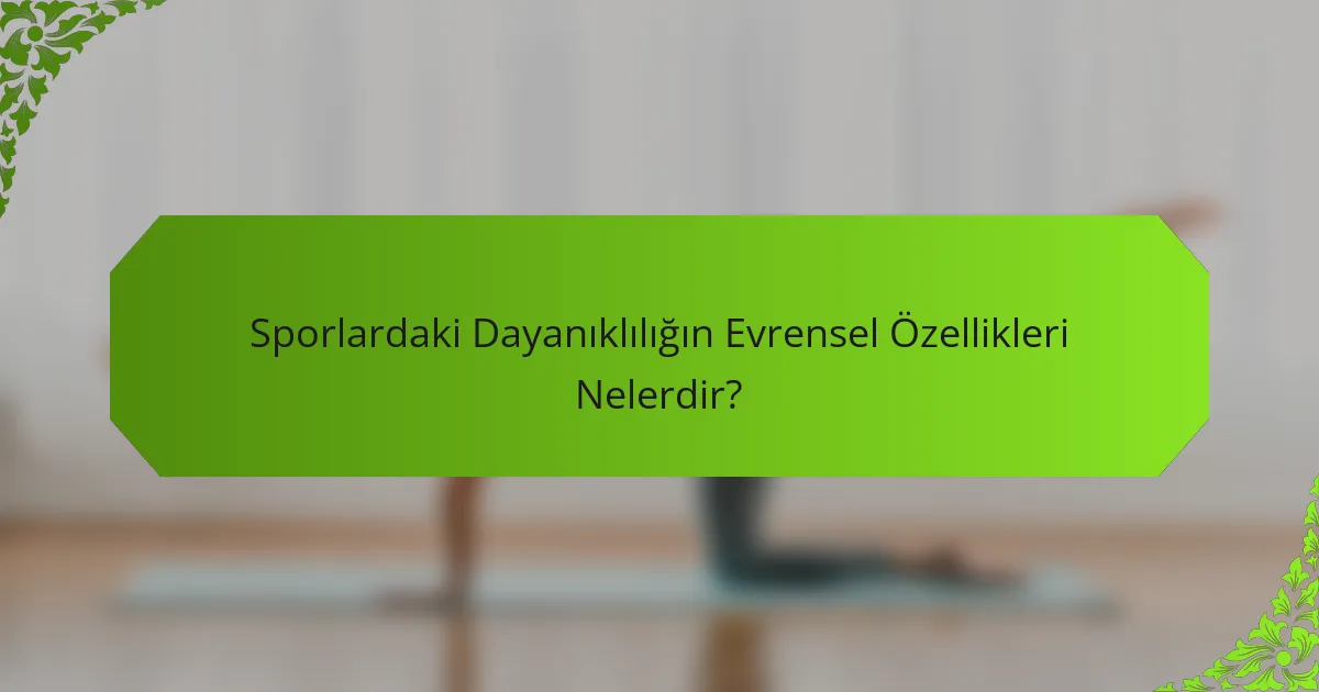 Sporlardaki Dayanıklılığın Evrensel Özellikleri Nelerdir?