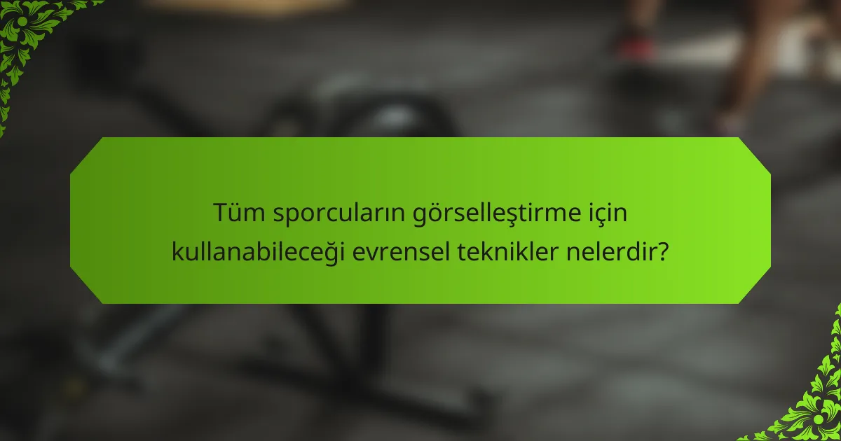 Tüm sporcuların görselleştirme için kullanabileceği evrensel teknikler nelerdir?